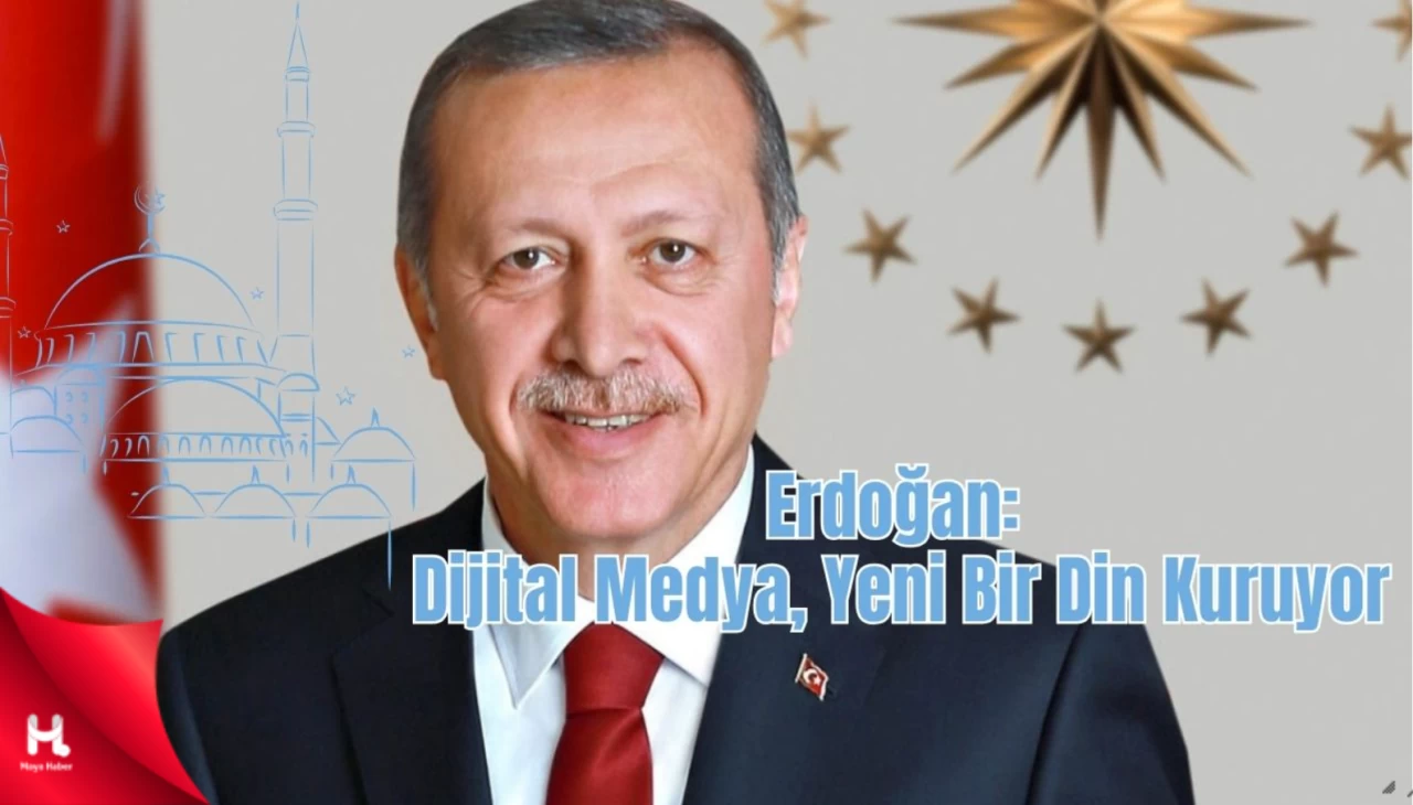 "Erdoğan: Dijital Medya, Yapay Din Yaratma Çabasında"