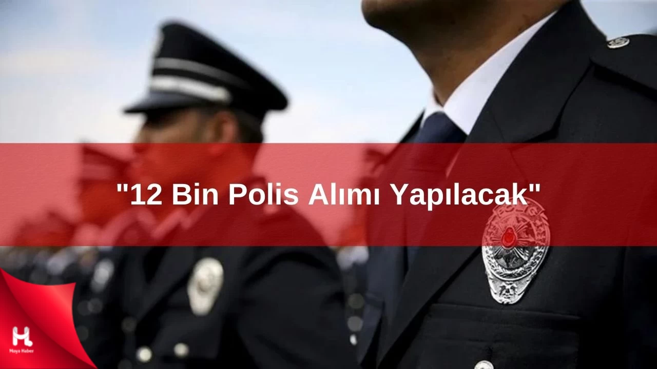 Polis Teşkilatına 12 Bin Yeni Personel Alınacak