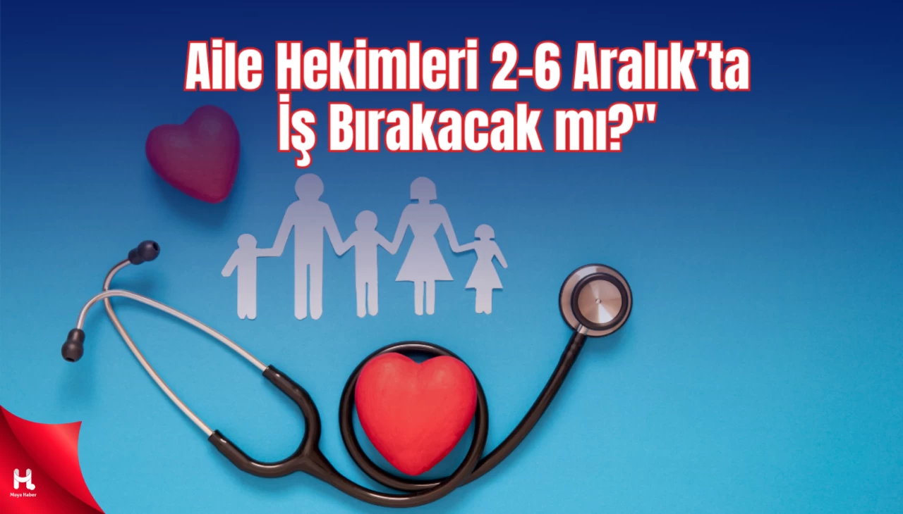 "Sağlık-Sen Açıkladı: Aile Hekimleri 2-6 Aralık’ta İş Bırakacak mı?"