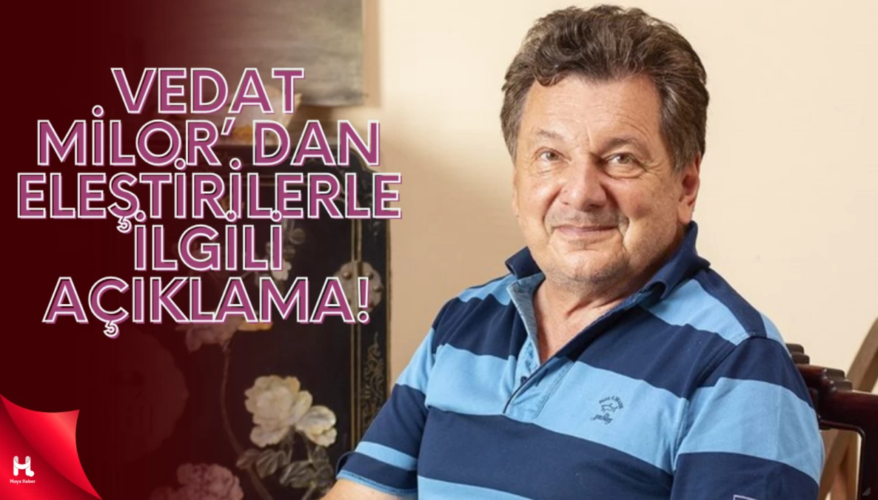 Vedat Milor'dan eleştirilerle ilgili açıklama geldi!