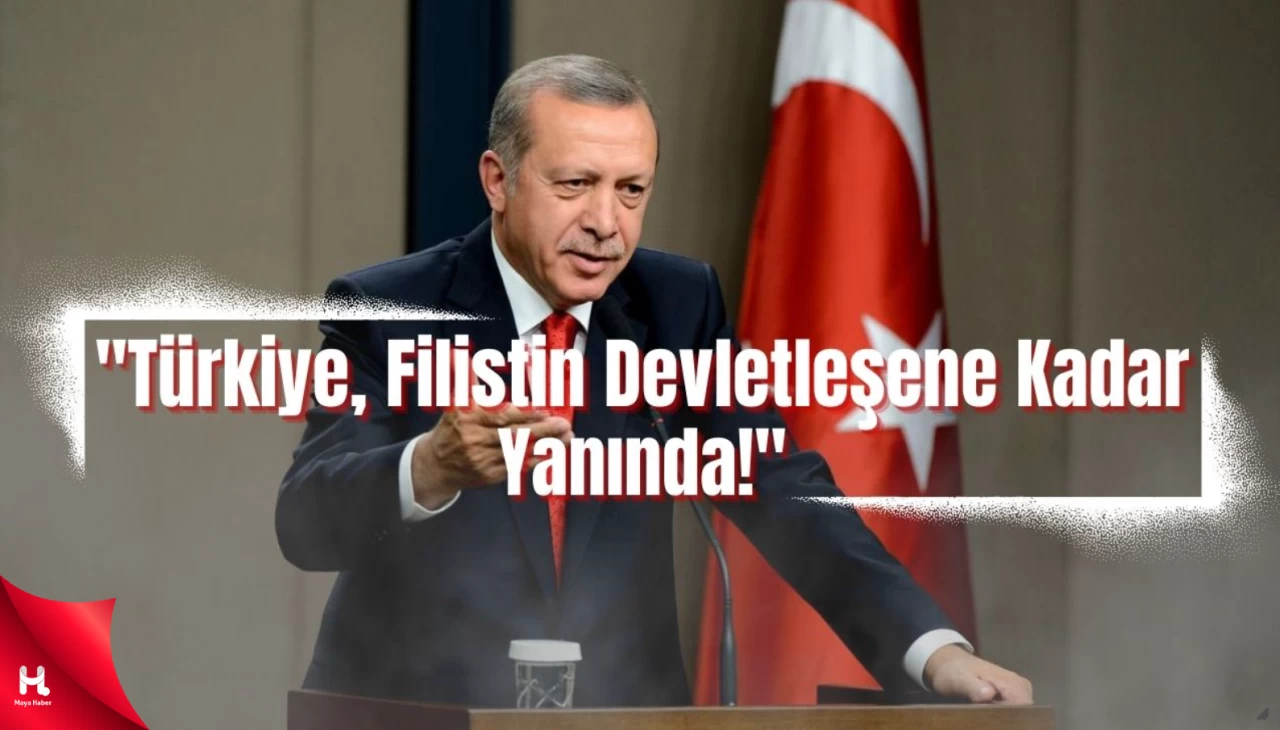 "Erdoğan: Türkiye, Filistin Devletleşene Kadar Destek Verecek"