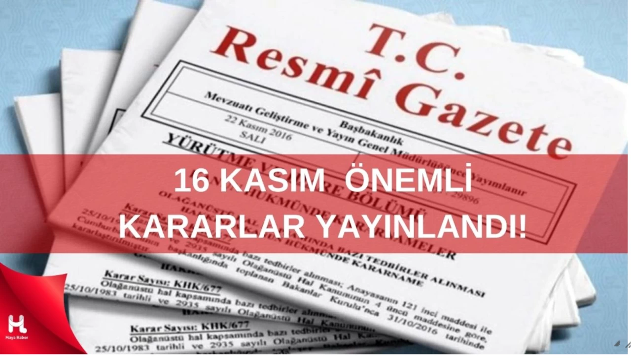 16 Kasım 2024 Resmi Gazete: Önemli Kararlar Yayımlandı!