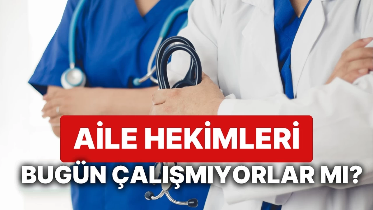 Aile Hekimleri Grevde mi? Günlük Pratisyen Hekimlerin Durumu!