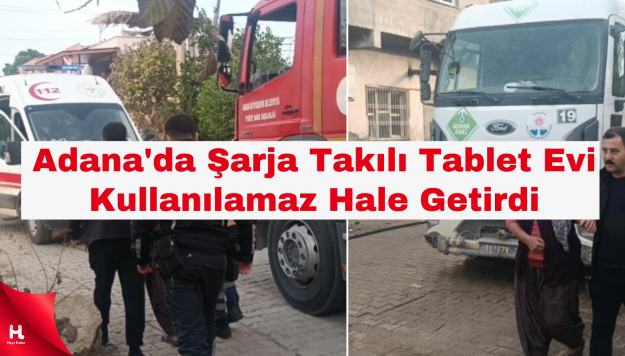 Adana'da Şarja Takılı Tablet Bir Evi Kullanılamaz Hale Getirdi