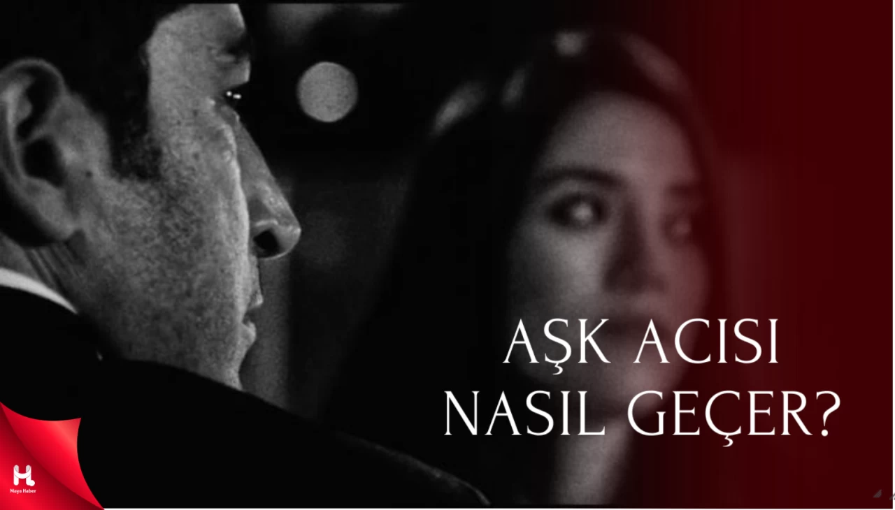 Aşk Acısı Nasıl Geçer? İşte Merak Edilen Cevapları!