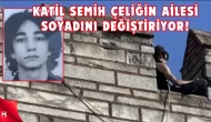 Katil Semih Çelik'in Ailesi Soyadlarını Değiştiriyor