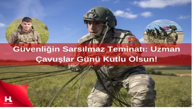 Güvenliğin Sarsılmaz Teminatı: Uzman Çavuşlar Günü Kutlu Olsun!