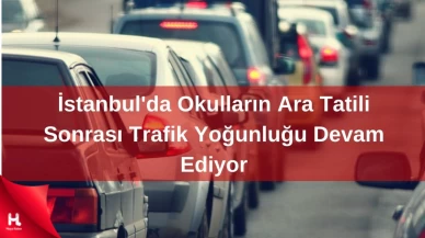 İstanbul'da Trafiğin Yavaşladığı Günler Tekrar Başladı