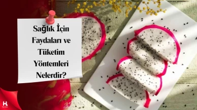 "Ejder Meyvesi: Faydaları, Zararları ve Nasıl Tüketilir?"