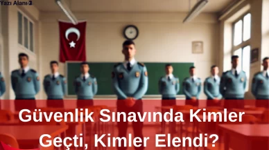 Güvenlik Sınavında Kimler Geçti, Kimler Elendi? ÖGG Sonuçları