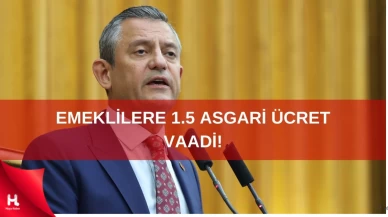 Özgür Özel'in emeklilere yönelik 1,5 asgari ücret vaadi!