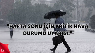 "Hafta Sonu Planı Yapanlara Meteoroloji'den 3 Şehre Uyarı!"