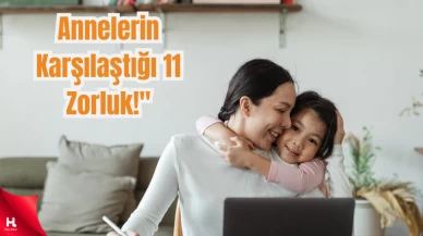 "Küçük Çocuğu Olan Çalışan Annelerin Karşılaştığı 11 Zorluk!"