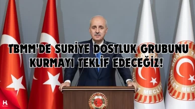 Kurtulmuş: TBMM'de Suriye Dostluk Grubunu kurmayı teklif edeceğiz!