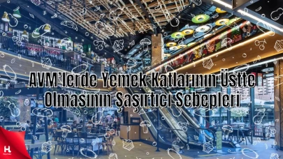 AVM'lerde Yemek Katlarının Üstte Olmasının Sebepleri...