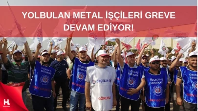 Yolbulan Metal İşçileri, 5 Aydır Grevde: Yeni Gelişmeler Bekleniyor!