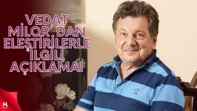 Vedat Milor'dan eleştirilerle ilgili açıklama geldi!