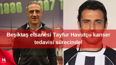 Beşiktaş efsanesi Tayfur Havutçu kanser tedavisi sürecinde!