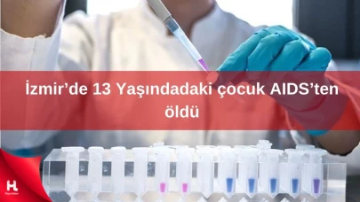 AIDS'ten hayatını kaybeden çocuğun vaka detayları açıklandı.