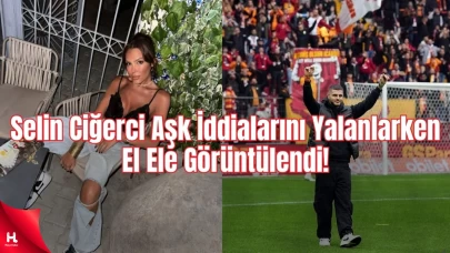 Selin Ciğerci, Icardi İddialarını Yalanlarken El Ele Görüntülendi !