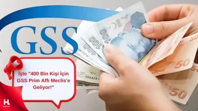 "400 Bin Kişi İçin GSS Prim Affı Meclis’e Geliyor!"