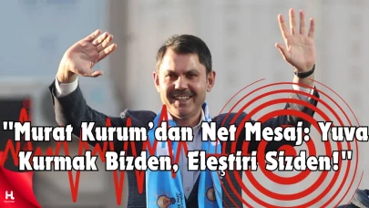 "Murat Kurum: Yuva Kurmak Bizden, Eleştiri Sizden!"