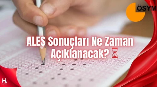 ALES Sonuçları Ne Zaman Açıklanacak? İşte Beklenen Tarih!