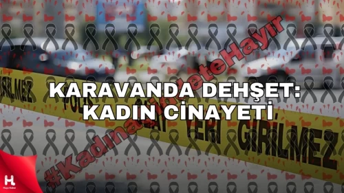 Karavanda Dehşet: Kadın Cinayeti Şok Edici Bir Şekilde Gerçekleşti!