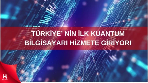 Türkiye'nin İlk Kuantum Bilgisayarı Yarın Hizmete Girecek!