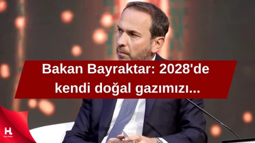 Bakan Alparslan Bayraktar: '2028'de kendi doğal gazımızı...'