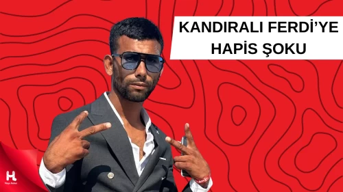 Kandıralı Ferdi’ye Hapis Şoku!